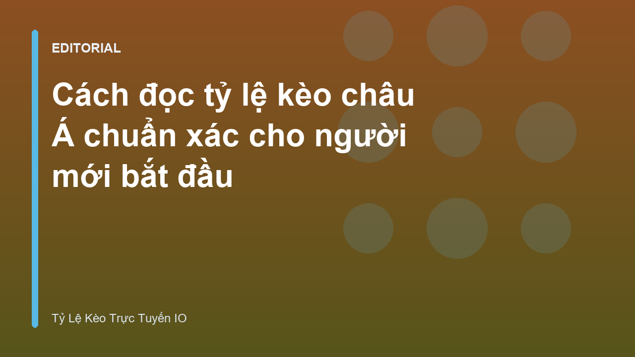 Hướng dẫn cách đọc tỷ lệ kèo châu Á chuẩn xác