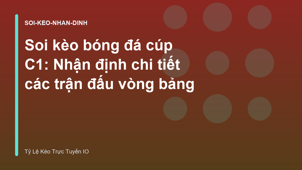 Soi kèo bóng đá cúp C1: Nhận định chi tiết các trận đấu vòng bảng
